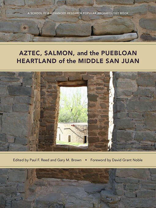 Title details for Aztec, Salmon, and the Puebloan Heartland of the Middle San Juan by Paul F. Reed - Available